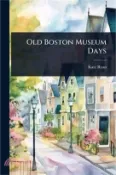 【三民網路書店】Old Boston Museum Days 作者：Kate Ryan