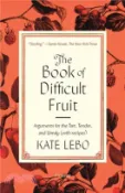 【三民網路書店】The Book of Difficult Fruit: Arguments for the Tart, Tender, and Unruly (with recipes) 作者：Kate Lebo