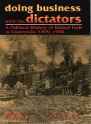 【三民網路書店】Doing Business With the Dictators ― A Political History of United Fruit in Guatemala, 1899-1944 作者：Paul J. Dosal