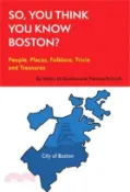 【三民網路書店】So, You Think You Know Boston?: People, Places, Hidden Gems, and Treasures 作者：Theresa Driscoll