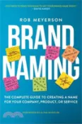 【三民網路書店】Brand Naming: The Complete Guide to Creating a Name for Your Company, Product, or Service 作者：Rob Meyerson