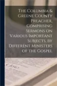 【三民網路書店】The Columbia & Greene County Preacher, Comprising Sermons on Various Important Subjects, by Different Ministers of the Gospel 作者：Anonymous
