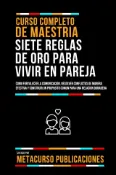 Kobo Curso Completo De Maestria Siete Reglas De Oro Para Vivir En Pareja