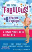 【三民網路書店】How to Say “Fabulous!“ in 8 Different Languages ─ A Travel Phrase Book for Gay Men 作者：Gerard Mryglot; Ted Marks
