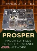 【三民網路書店】Prosper ― Major Suttill's French Resistance Network 作者：Francis J. Suttill