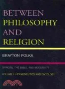 【三民網路書店】Between Philosophy and Religion: Spinoza, the Bible, and Modernity:Hermeneutics and Ontology 作者：Brayton Polka