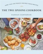 【三民網路書店】The Two Spoons Cookbook: More Than 100 French-Inspired Vegan Recipes 作者：Hannah Sunderani