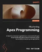 【天瓏網路書店】Mastering Apex Programming - Second Edition: A Salesforce developer's guide to learn advanced techniques and programming best practices for building r