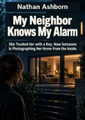 Kobo My Neighbor Knows My Alarm - She Trusted Her with a Key. Now Someone Is Photographing Her Ho...