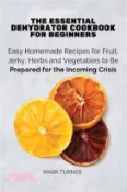 【三民網路書店】The Essential Dehydrator Cookbook for Beginners: Easy Homemade Recipes for Fruit, Jerky, Herbs and Vegetables to Be Prepared for the Incoming Crisis 作者：Mark Turner