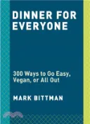【三民網路書店】Dinner for Everyone ― 100 Iconic Dishes Made 3 Ways--easy, Vegan, or Perfect for Company 作者：Mark Bittman