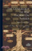 【三民網路書店】The Genealogy of Wm. Thornton Parker: A.M., M.D. of Boston, Mass., Born January 8, 1818, Died March 12, 1855 作者：William Thornton Parker