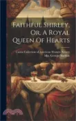 【三民網路書店】Faithful Shirley, Or, A Royal Queen Of Hearts 作者：Georgie Sheldon