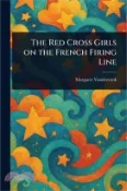 【三民網路書店】The Red Cross Girls on the French Firing Line 作者：Margaret Vandercook