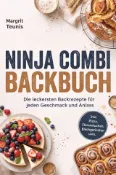 Kobo Ninja Combi Backbuch: Die leckersten Backrezepte für jeden Geschmack und Anlass – inkl...