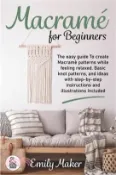 【三民網路書店】Macrame for beginners: An Easy And Essential Guide For Beginners With Step By Step Instructions, Basic Knots, And Different DIY Projects 作者：Emily Maker