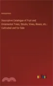 【三民網路書店】Descriptive Catalogue of Fruit and Ornamental Trees, Shrubs, Vines, Roses, etc.: Cultivated and for Sale 作者：Anonymous