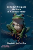 【三民網路書店】Bully Bull Frog And His Home In Rainbow Valley 作者：Elizabeth Stafford Fry