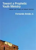 【三民網路書店】Toward a Prophetic Youth Ministry ─ Theory and Praxis in Urban Context 作者：Fernando Arzola Jr.