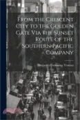 【三民網路書店】From the Crescent City to the Golden Gate Via the Sunset Route of the Southern Pacific Company 作者：Benjamin Cummings Truman
