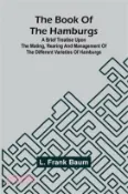 【三民網路書店】The Book Of The Hamburgs; A Brief Treatise Upon The Mating, Rearing And Management Of The Different Varieties Of Hamburgs 作者：L. Frank Baum