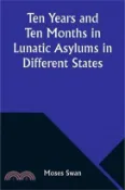 【三民網路書店】Ten Years and Ten Months in Lunatic Asylums in Different States 作者：Moses Swan
