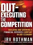 【三民網路書店】Out-Executing The Competition: Building And Growing A Financial Services Company In Any Economy 作者：Rothman