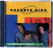DEADEYE DICK // A DIFFERENT STORY ~ 加拿大版 ~ SONY、1994年發行