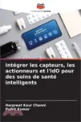 【三民網路書店】Intégrer les capteurs, les actionneurs et l'IdO pour des soins de santé intelligents 作者：Harpreet Kaur Channi