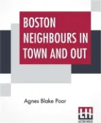 【三民網路書店】Boston Neighbours In Town And Out 作者：Agnes Blake Poor