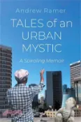 【三民網路書店】Tales of an Urban Mystic: A Spiraling Memoir 作者：Andrew Ramer