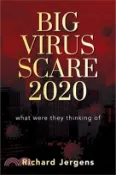 【三民網路書店】Big Virus Scare 2020: What Were They Thinking Of 作者：Richard Jergens