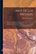 【三民網路書店】Arte de los metales,: En que se enseña el verdadero beneficio de los de oro y plata por azogue: el modo de fundirlos todos, y como se han de