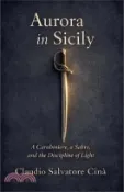 【三民網路書店】Aurora in Sicily A Carabiniere, a Sabre, and the Discipline of Light 作者：Claudio Salvatore Cinà