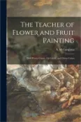 【三民網路書店】The Teacher of Flower and Fruit Painting: With Water Colors, Oil Colors, and China Colors