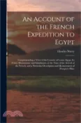 【三民網路書店】An Account of the French Expedition to Egypt: Comprehending a View of the Country of Lower Egypt, Its Cities, Monuments, and Inhabitants, at the Time 作者：Charles Norry