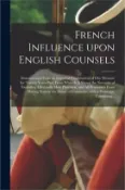 【三民網路書店】French Influence Upon English Counsels [microform]: Demonstrated From an Impartial Examination of Our Measure for Twenty Years Past, From Whench is Sh 作者：Anonymous