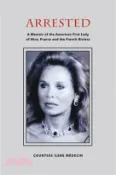 【三民網路書店】Arrested: A Memoir of the American First Lady of Nice, France and the French Riviera 作者：Countess Ilene Medecin