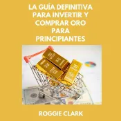 Kobo La Guía Definitiva Para Invertir Y Comprar Oro Para Principiantes
