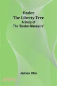 【三民網路書店】Under the Liberty Tree: A Story of The 'Boston Massacre' 作者：James Otis