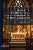 【三民網路書店】Crimen Fori Ecclesiastici, Seu Decretalium Gregorij Ix. Pont. Max. Liber V. 作者：Franz Schmalzgrueber