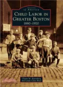 【三民網路書店】Child Labor in Greater Boston 1880-1920 作者：Chaim M. Rosenberg; Linda Clare Reed