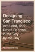【三民網路書店】Designing San Francisco: Art, Land, and Urban Renewal in the City by the Bay 作者：Alison Isenberg